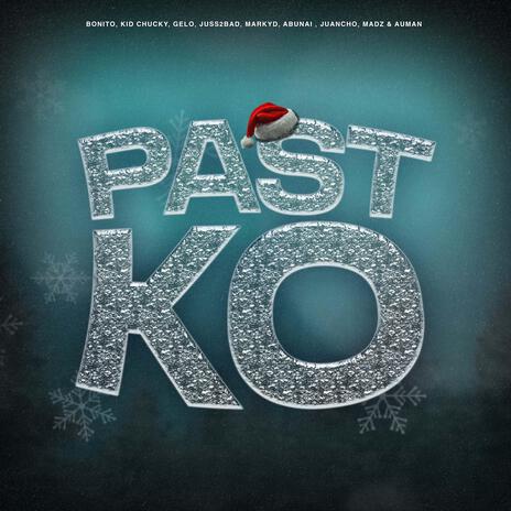 PAST KO (BONITO, KID CHUCKY, GELO, JUSS2BAD, MARKYD, ABUNAI, JUANCHO, MADZ & AUMAN) | Boomplay Music