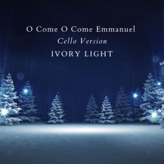 O Come O Come Emmanuel (Cello Version)