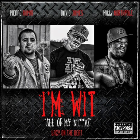 I'm Wit (All of My Ni**az) ft. Pierre Ahmir & Willy Northpole | Boomplay Music