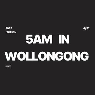 5AM IN WOLLONGONG