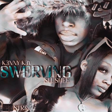 SWERVING ft. SLUSHEE | Boomplay Music