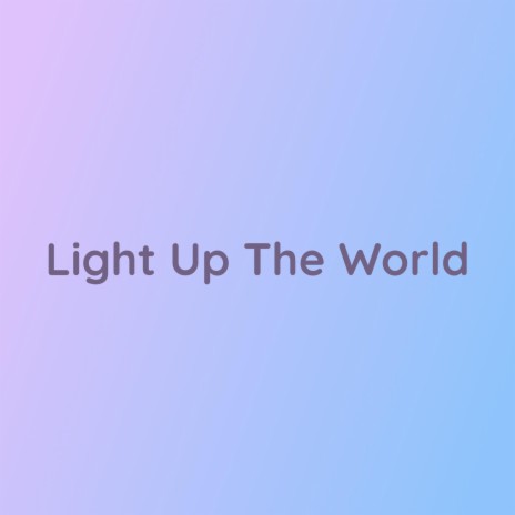 Light Up the World | Boomplay Music