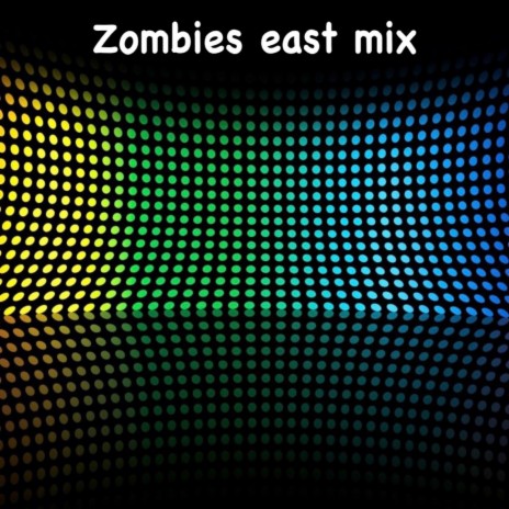 Zombies east mix