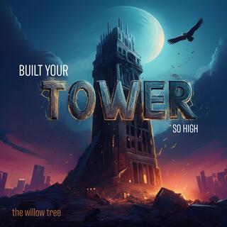 Built your Tower so High