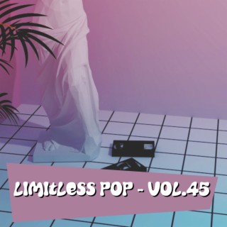 Limitless Pop, Vol. 45