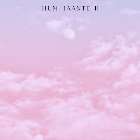 Hum Jaante II ft. Taimour Baig & FAHEEL | Boomplay Music