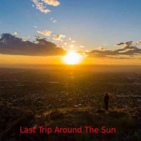 Last Trip Around The Sun | Boomplay Music