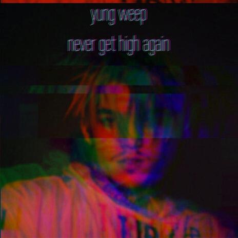 never get high again ft. yung weep