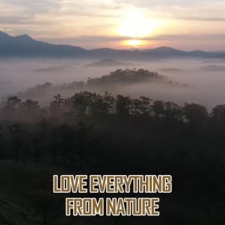 LOVE EVERYTHING FROM NATURE