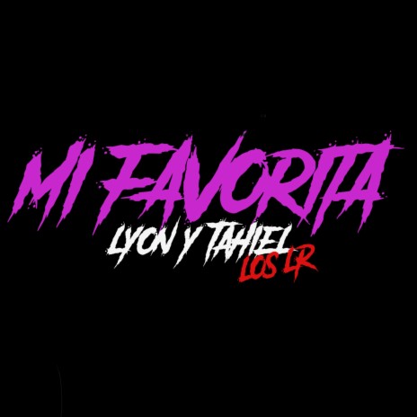 Mi favorita lyon y tahiel lr ft. Lyon | Boomplay Music