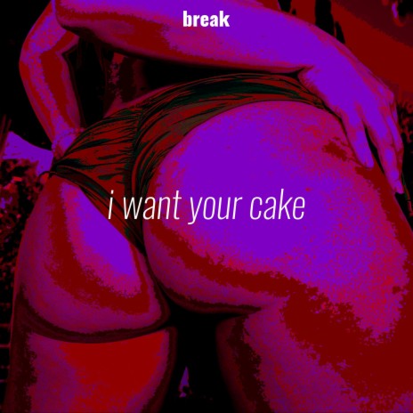 I Want Your Cake | Boomplay Music