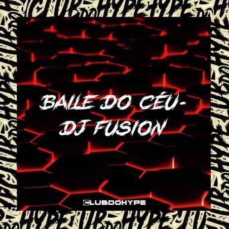 BAILE DO CÉU ft. DJ FUSION | Boomplay Music