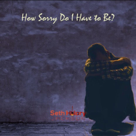 How Sorry Do I Have to Be? | Boomplay Music