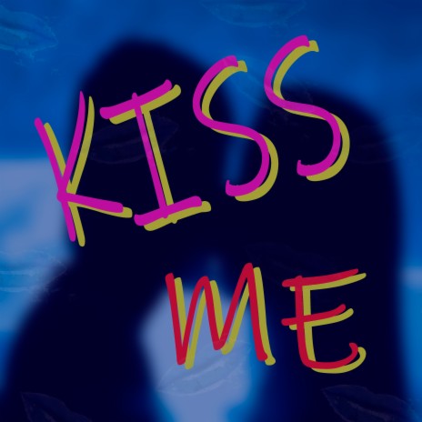 Kiss Me | Boomplay Music