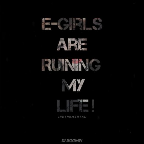 E-Girls Are Ruining My Life! (Instrumental) | Boomplay Music