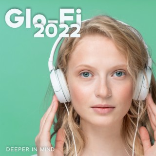 Glo-Fi 2022 - Deeper in Mind, Chillwave Lo Fi Hip Hop for Concentration and Study