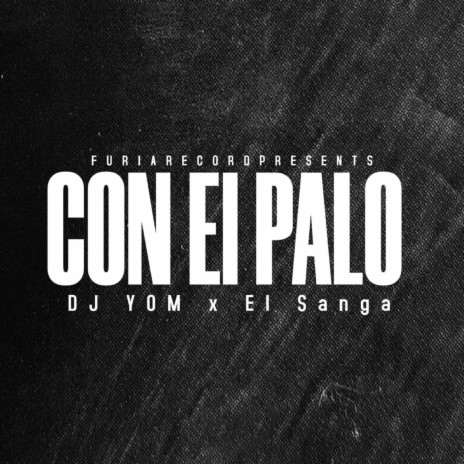 Con El Palo ft. DJ Yom & El Sanga | Boomplay Music