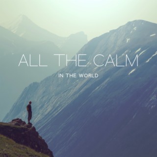 All the Calm in the World