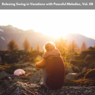 Relaxing Swing in Vacations with Peaceful Melodies, Vol. 08