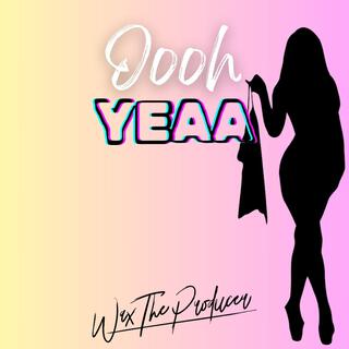 Oooh Yeaa lyrics | Boomplay Music