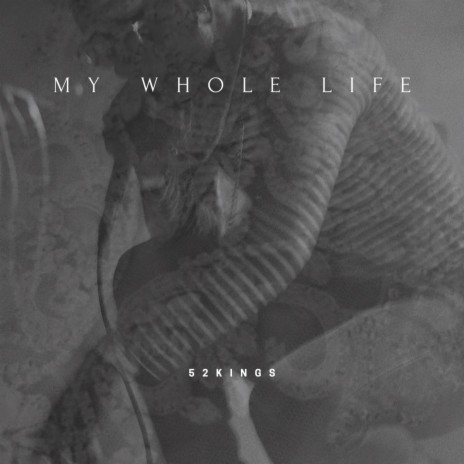 My Whole Life | Boomplay Music