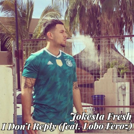 I Don't Reply ft. Lobo Feroz | Boomplay Music