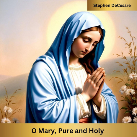 O Mary, Pure and Holy | Boomplay Music