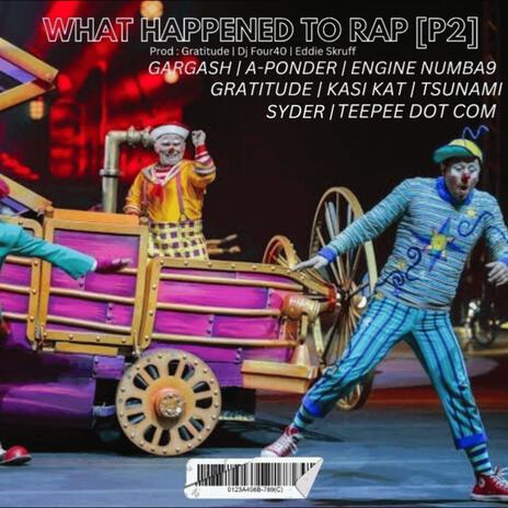 WHAT HAPPENED TO RAP P2 (Dj Four_40, Dj Gratitude & EDDiE SKRUFF Remix) ft. Engine Numba 9, Syder, A-PondeR, Gratitude & Teepee Dot Com | Boomplay Music