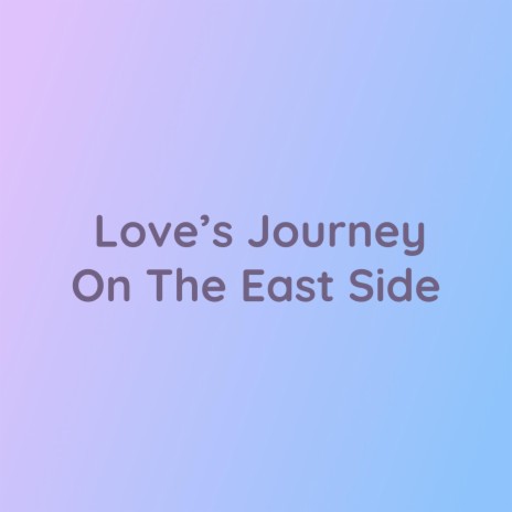Love's Journey On The East Side | Boomplay Music