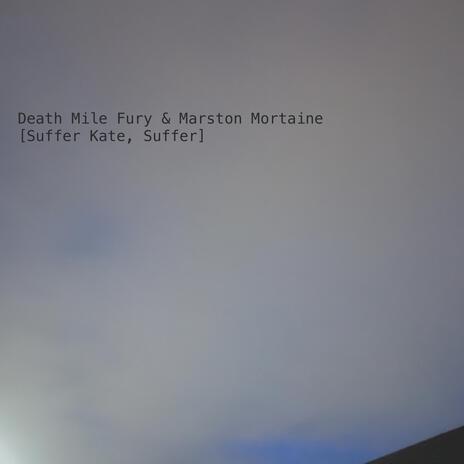 Suffer Kate, Suffer ft. Death Mile Fury