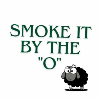 Smoke it by the o