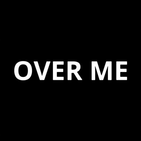 OVER ME | Boomplay Music