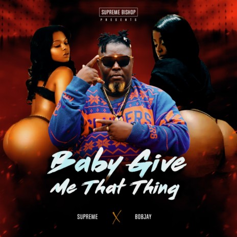 Baby Give Me That Thing ft. Bobjay | Boomplay Music