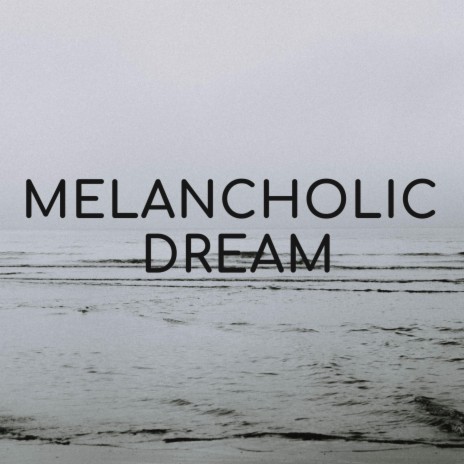 Melancholic Dream | Boomplay Music