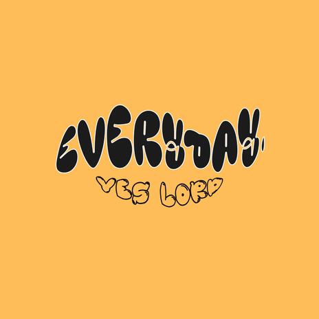 everyday.(Yes Lord) | Boomplay Music