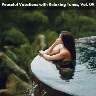 Peaceful Vacations with Relaxing Tunes, Vol. 09