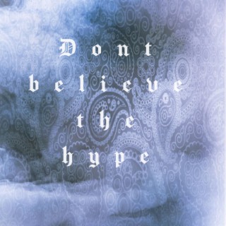 Don't believe the hype lyrics | Boomplay Music