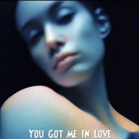 YOU GOT ME IN LOVE | Boomplay Music