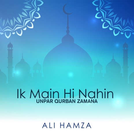 Ik Main Hi Nahi Unpar Qurban Zamana | Boomplay Music