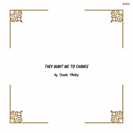 They Want Me To Change | Boomplay Music