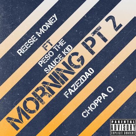 Morning Pt. 2 ft. Peso the sauce kid, Faze2da0 & Choppa Q | Boomplay Music