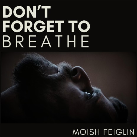 Don't Forget To Breathe | Boomplay Music