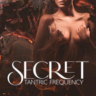 Secret Tantric Frequency: Induce the Full Body Orgasm, Sexual Healing & Enjoy the Slow and Sensual Lovemaking