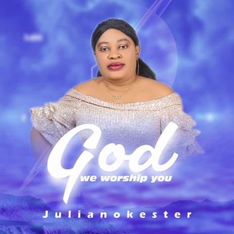 God We Worship You | Boomplay Music