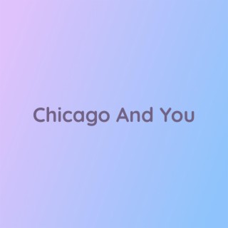 Chicago And You