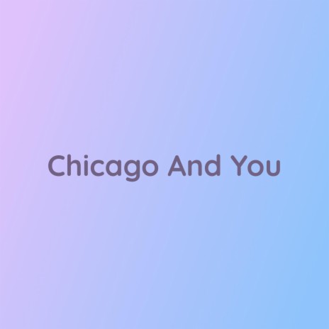 Chicago And You | Boomplay Music