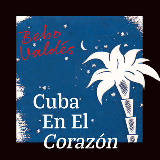 Cuba en el Corazón - Bebo Valdés Aka el Mago Del Jazz Latino