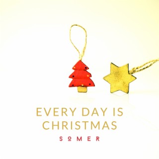 Every Day is Christmas