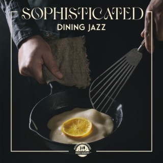 Sophisticated Dining Jazz: Instrumental Jazz for Special Occasions, The Finest Restaurants, Candle Light Dinner, Hotel Lounges, Elegant Venues