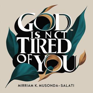 God Is Not Tired of You